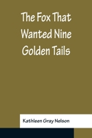 The Fox That Wanted Nine Golden Tails 935615841X Book Cover