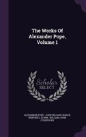 The Works of Alexander Pope, Volume 1 1010770756 Book Cover