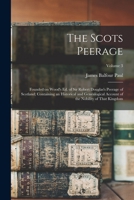 The Scots Peerage: Founded on Wood's ed. of Sir Robert Douglas's Peerage of Scotland; Containing an Historical and Genealogical Account of the Nobility of That Kingdom; Volume 3 1018580891 Book Cover