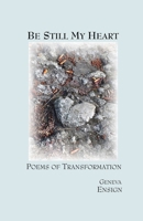 Be Still My Heart: Poems of Transformation 099534373X Book Cover