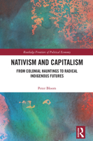 Nativism and Capitalism: From Colonial Hauntings to Radical Indigenous Futures (Routledge Frontiers of Political Economy) 1041033958 Book Cover