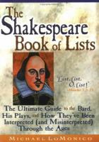 The Shakespeare Book of Lists: The Ultimate Guide to the Bard, His Plays, and How They'Ve Been Interpreted (And Misinterpreted) Through the Ages 1564145247 Book Cover