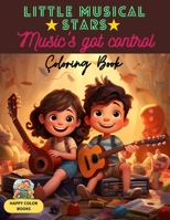 Little Musical Stars: Music's got control: Awaken the Musical Genius: 52 Coloring Pages that Develop Emotional Connection and Musical Skills B0CQPM49YW Book Cover
