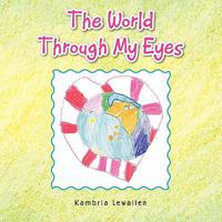 The World Through My Eyes 1450068251 Book Cover