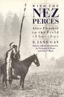 With the Nez Perces: Alice Fletcher in the Field, 1889-1892 0803270240 Book Cover