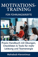Motivations-Training für Führungskräfte: Praxis-Handbuch mit Übungen, Checklisten & Tools für mehr Leistung und Teamenergie (German Edition) B0H7Q5KQ1J Book Cover