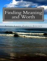 Finding Meaning and Worth: A Book of Heartfelt Poetry 1530534216 Book Cover