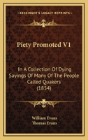 Piety Promoted V1: In A Collection Of Dying Sayings Of Many Of The People Called Quakers 1425549098 Book Cover