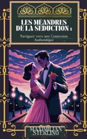 Les Méandres de la Séduction: Naviguer vers une Connexion Authentique (French Edition) B0CTJ5SCTD Book Cover