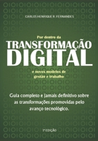Por dentro da TRANSFORMA��O DIGITAL e novos modelos de gest�o e trabalho: Guia completo e jamais definitivo sobre as transforma��es promovidas pelo avan�o tecnol�gico 8554095529 Book Cover