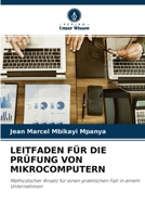 LEITFADEN FÜR DIE PRÜFUNG VON MIKROCOMPUTERN: Methodischer Ansatz für einen praktischen Fall in einem Unternehmen 6204154281 Book Cover