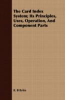 The card index system; its principles, uses, operation, and component parts 1376838478 Book Cover