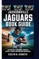 JACKSONVILLE JAGUARS BOOK GUIDE: The Rise Of A Football Dynasty (Stars, Scores and Record Breakers) B0FWT4RH6Y Book Cover