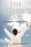 The Father's Call: God's Invitation to Spiritual Intimacy 1449084273 Book Cover