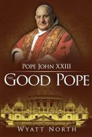 Pope John XXIII: The Good Pope 1622782003 Book Cover