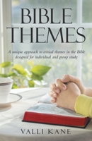 Bible Themes: A Unique Approach to Critical Themes in the Bible Designed for Individual and Group Study 1664230564 Book Cover