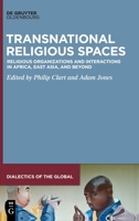 Transnational Religious Spaces: Religious Organizations and Interactions in Africa, East Asia, and Beyond 3110689952 Book Cover