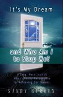 It's My Dream and Who Am I to Stop Me? a Long, Hard Look at Who is Really Responsible for Achieving Our Dreams 0978826914 Book Cover