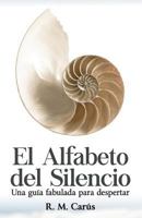 El Alfabeto del Silencio: Una Guia Fabulada Para Despertar 8461772083 Book Cover