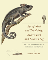 Eye of Newt and Toe of Frog, Adder's Fork and Lizard's Leg: The Lore and Mythology of Amphibians and Reptiles 0226836649 Book Cover