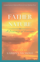 Father Nature: Lessons Learned, Shattered Dreams, and God's Healing Power 0692957774 Book Cover