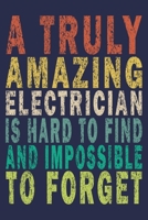 A Truly Amazing Electrician Is Hard To Find And Impossible To Forget: Funny Vintage Electrician Gifts Journal 1654954098 Book Cover