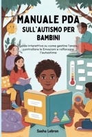 Manuale PDA sull'autismo per Bambini: Guida Interattiva su come gestire l'ansia, controllare le Emozioni e rafforzare l'autostima (Italian Edition) B0FD8MHQZT Book Cover