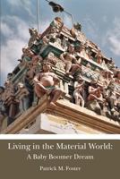 Living in the Material World: A Baby Boomer Dream 1479336742 Book Cover