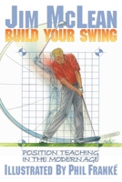 Build Your Swing: Position Teaching in the Modern Age 1635769949 Book Cover