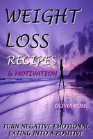 Weight Loss Motivation & Recipes - Turn Negative Emotional Eating Into a Positive 1502468417 Book Cover