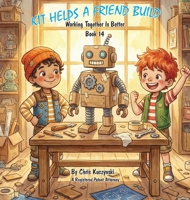 Kit Helps A Friend Build : Working Together Is Better 1968470506 Book Cover