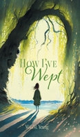 How I've Wept 1039192858 Book Cover