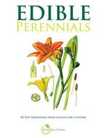 Edible Perennials: 50 Top Perennials from Plants for a Future 1516965345 Book Cover
