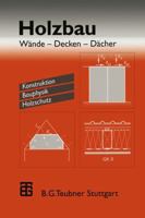 Holzbau: Wande Decken Dacher. Konstruktion Bauphysik Holzschutz 3322927954 Book Cover