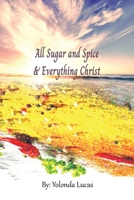 All Sugar and Spice & Everything Christ 1669873765 Book Cover
