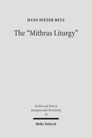 The "Mithras Liturgy": Text, Translation and Commentary (Studies Und Texte Zu Antike Und Christentum) 3161481283 Book Cover