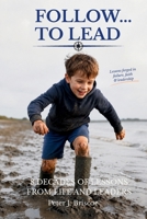 Follow ... to Lead: 8 Decades of Lessons from Life and Leaders B0H1G656HG Book Cover