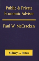 Public & Private Economic Adviser: Paul W. McCracken 0761816992 Book Cover