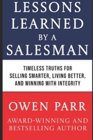 Lessons Learned by Salesman: TIMELESS TRUTHS FOR SELLING SMARTER, LIVING BETTER, AND WINNING WITH B0F6KJ4GBL Book Cover