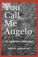 You Call Me Angelo: The Godfather's Been Shot 169437680X Book Cover