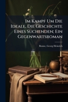 Im Kampf Um Die Ideale, Die Geschichte Eines Suchenden; Ein Gegenwartsroman 1246018012 Book Cover