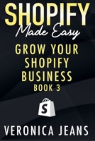 Grow Your Shopify Business (Shopify Made Easy 2023) B0CJH8WKC1 Book Cover