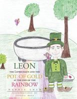 Leon the Leprechaun and the Pot of Gold at the End of the Rainbow 1477106812 Book Cover