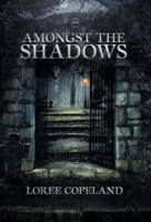 Amongst the Shadows 1452561435 Book Cover