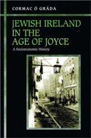 Jewish Ireland in the Age of Joyce: A Socioeconomic History 069117105X Book Cover