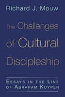 The Challenges of Cultural Discipleship: Essays in the Line of Abraham Kuyper 0802866980 Book Cover