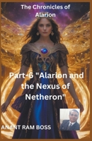 The Chronicles of Alarion -Part-6 "Alarion and the Nexus of Netheron" B0CN5ZDR51 Book Cover