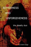Bitterness and Unforgiveness: The Deadly Duo 1460939816 Book Cover