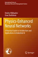 Physics-Enhanced Neural Networks: A Practical Guide to Architecture and Applications in Industrial AI (International Series in Operations Research & Management Science, 01) 9819245087 Book Cover