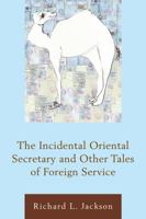 The Incidental Oriental Secretary and Other Tales of Foreign Service 0761867864 Book Cover